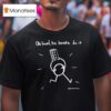 Oh Lawd He Bouta Do I T Shirt