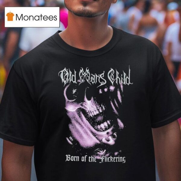 Old Man S Child Born Of The Flickering T Shirt