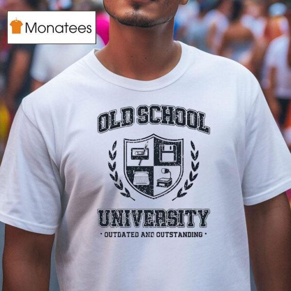 Old School University Outdated And Outstanding T Shirt