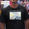 Omw To Have A Menty B T Shirt