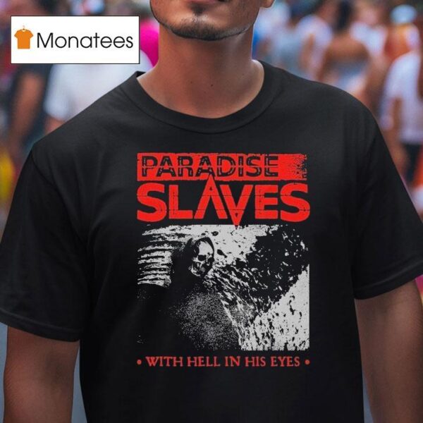 Paradise Slaves With Hell In His Eyes T Shirt