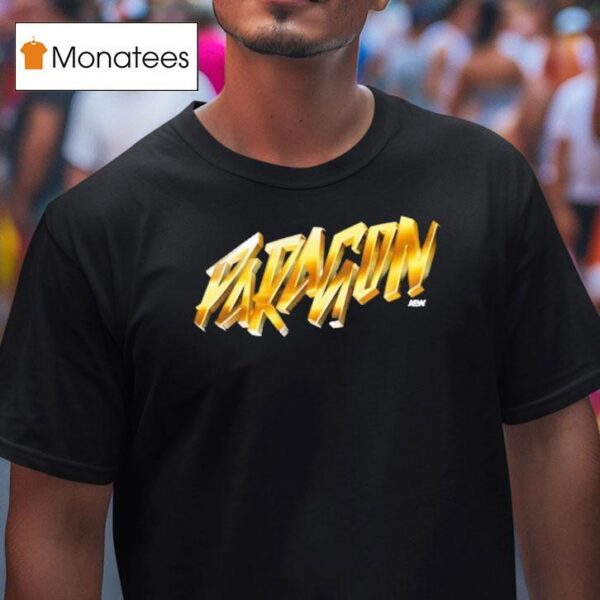 Paragon We Are Now The Paragon Aew T Shirt