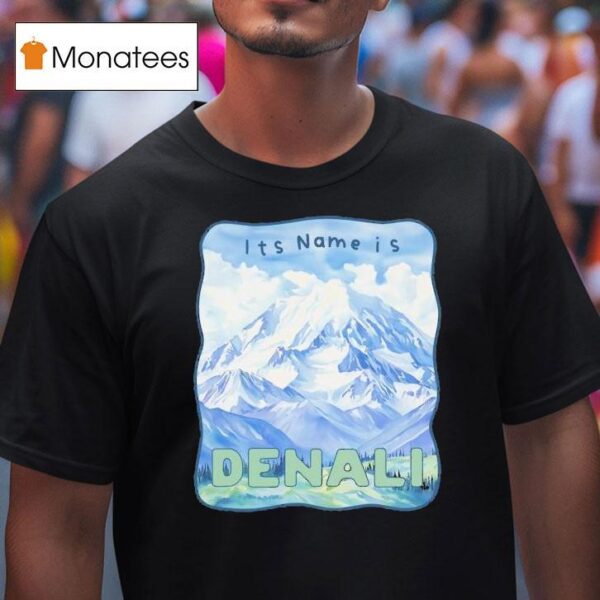 Peak Resistance Denali It S Name Is Denali T Shirt