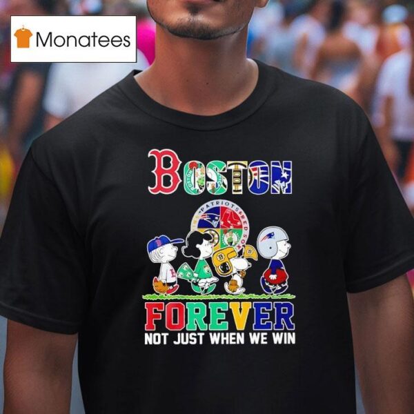 Peanuts Boston Red Sox X Celtics X Bruins X New England Patriots Forever Not Just When We Win T Shirt