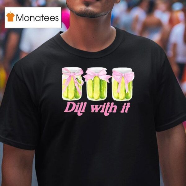 Pickles Dill With I T Shirt