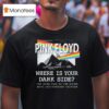 Pink Floyd Where Is Your Dark Side The Dark Side Of The Moon Th Anniversary T Shirt