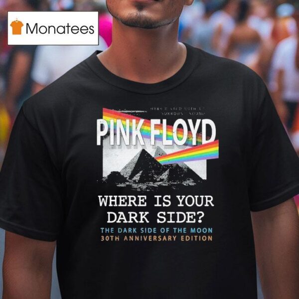 Pink Floyd Where Is Your Dark Side The Dark Side Of The Moon Th Anniversary T Shirt