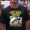 Pipe Rock Theory Inside Of Them There S Ancient Vedic Technology T Shirt