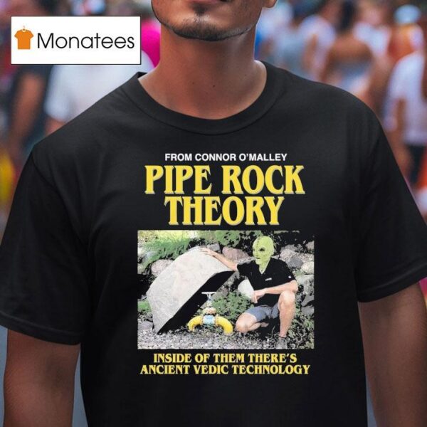 Pipe Rock Theory Inside Of Them There S Ancient Vedic Technology T Shirt
