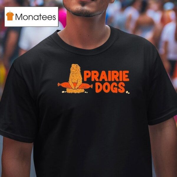 Prairie Dogs T Shirt