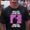 President Would You Love Me Then Could You Love Me Then T Shirt