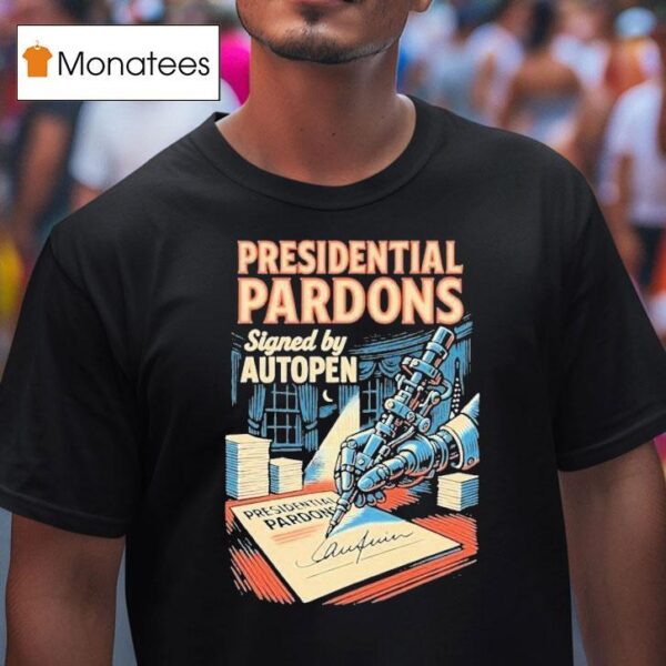 Presidential Pardons Signed By Autopen T Shirt
