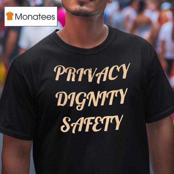 Privacy Dignity Safety T Shirt