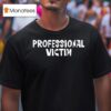 Professional Victim T Shirt