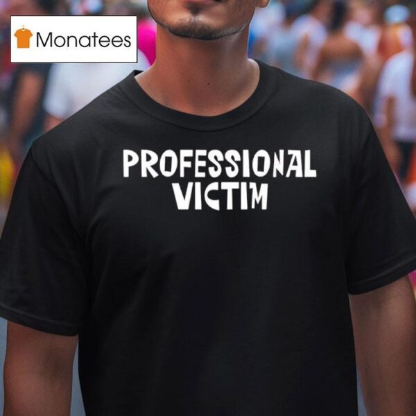 Professional Victim T Shirt
