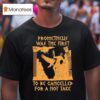 Prometheus Was The First To Be Cancelled For A Hot Take T Shirt