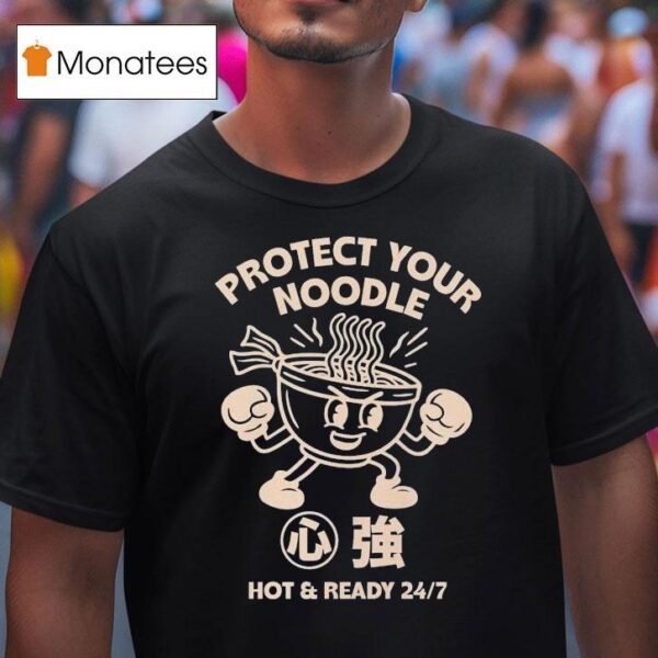 Protect Your Noodle No Sad Days Hot And Ready T Shirt