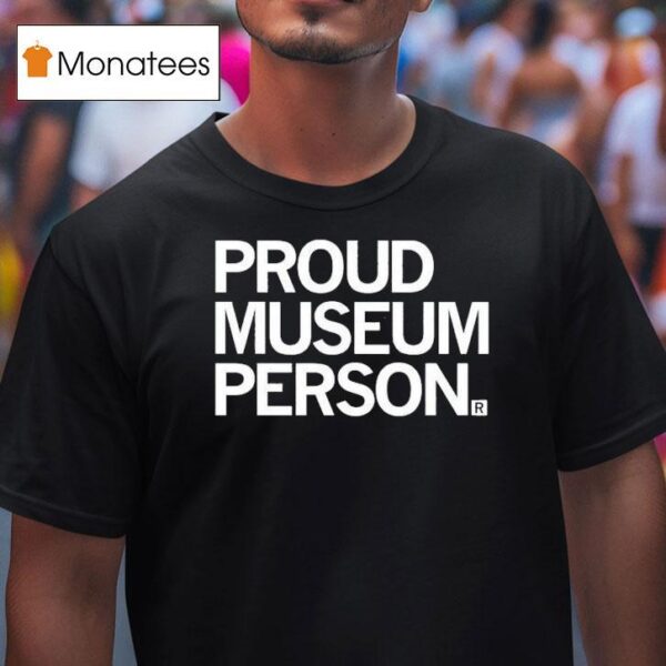 Proud Museum Person T Shirt