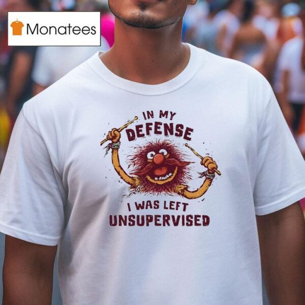 Puppet Animal In My Defense I Was Left Unsupervised T Shirt