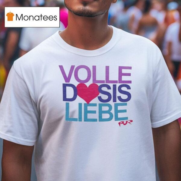 Pur Volle Dosis Liebe T Shirt