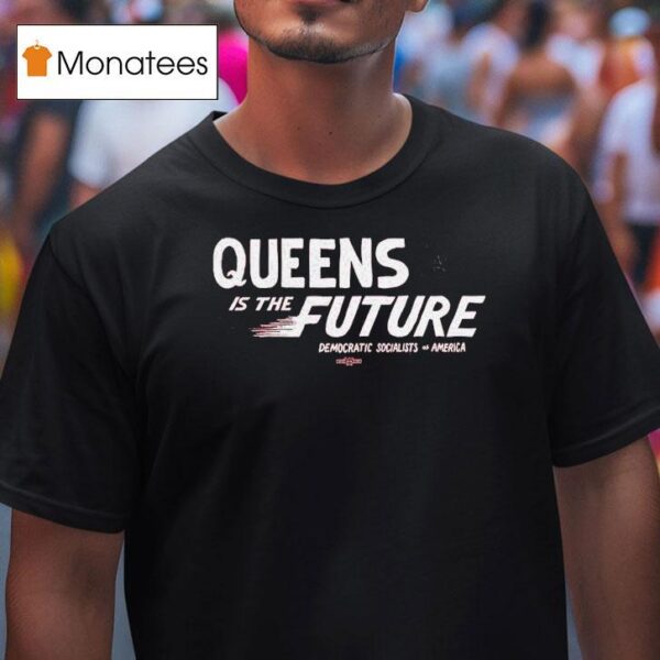 Queens Is The Future Democratic Socialists America T Shirt