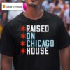 Raised On Chicago House T Shirt