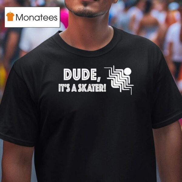 Reality Dude It S A Skater T Shirt