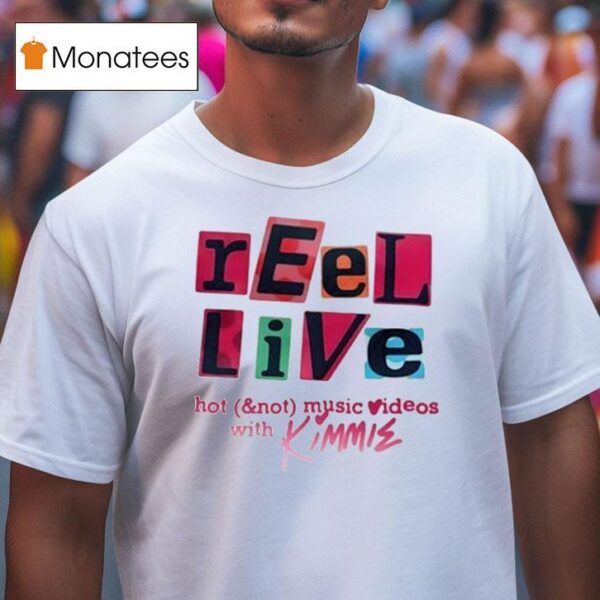 Reel Live With Kimmie Hot And Not Music Videos T Shirt