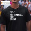 Rehearsal For Life Adventures In Social Developmen T Shirt