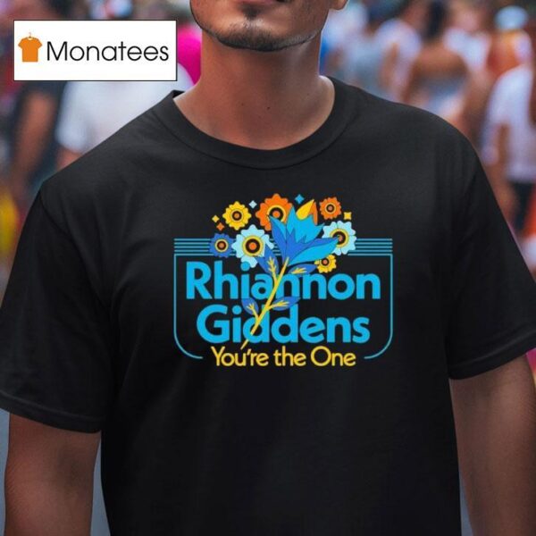 Rhiannon Giddens You Re The One Flower T Shirt