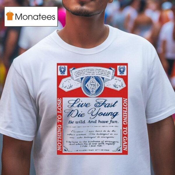 Ride Live Fast Die Young Be Wild And Have Fun Nothing To Lose Nothing To Gain S T Shirt