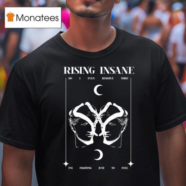 Rising Insane Do I Even Deserve This I M Fighting Just To Feel Breather T Shirt