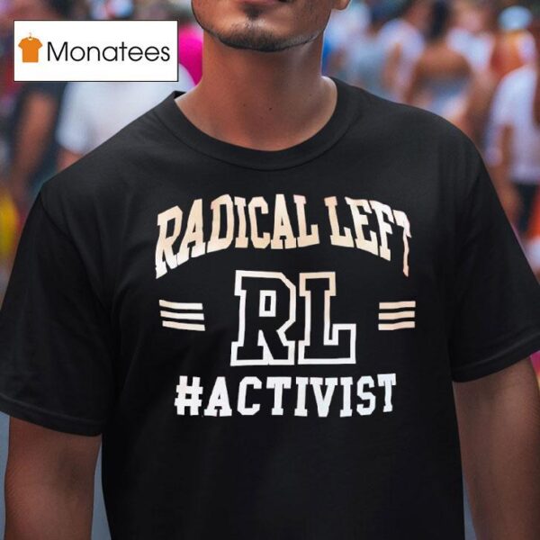 Rl Radical Left Activis T Shirt