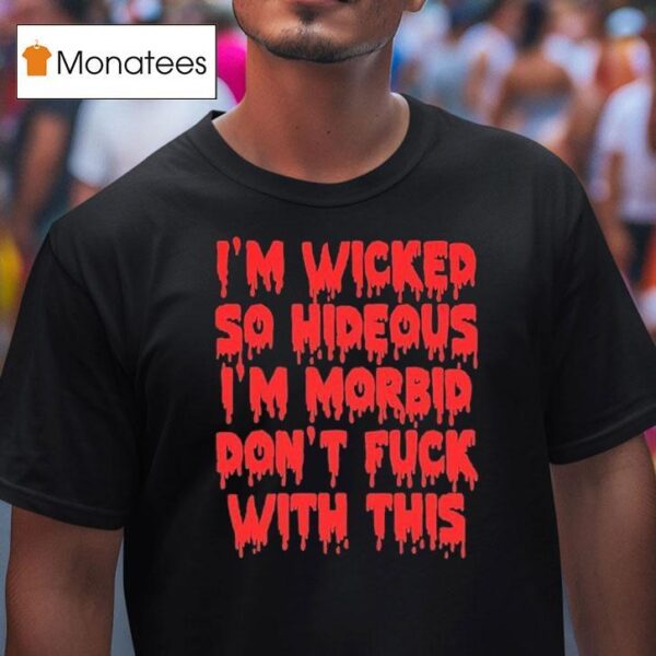 Rob Zombie I M Wicked So Hideous I M Morbid Don T Fuck With This T Shirt