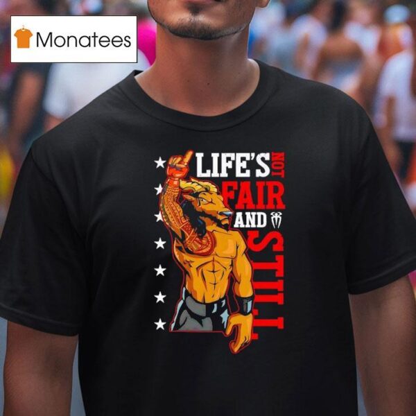 Roman Reigns Life Is Not Fair And Still T Shirt
