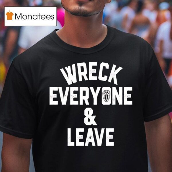 Roman Reigns Wreck Everyone And Leave T Shirt