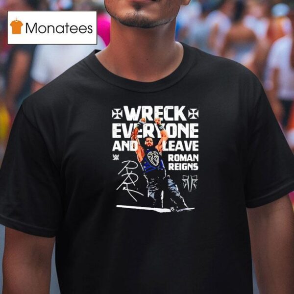 Roman Reigns Wreck Everyone And Leave Wwe Signature T Shirt