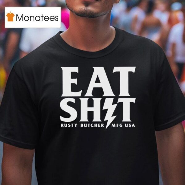 Rusty Butcher Eat Shit Mfg Usa Bol T Shirt