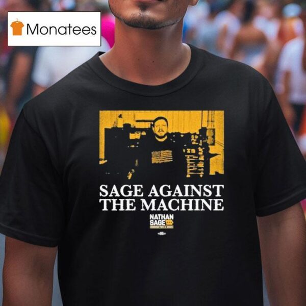 Sage Against The Machine Nathan Sage For Senate T Shirt