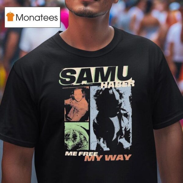 Samu Haber Me Free My Way Picture Me T Shirt