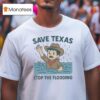 Save Texas Stop The Flooding Relief T Shirt