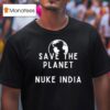 Save The Planet Nuke India T Shirt