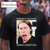 Scream If You Love Jeremy Elbertson T Shirt