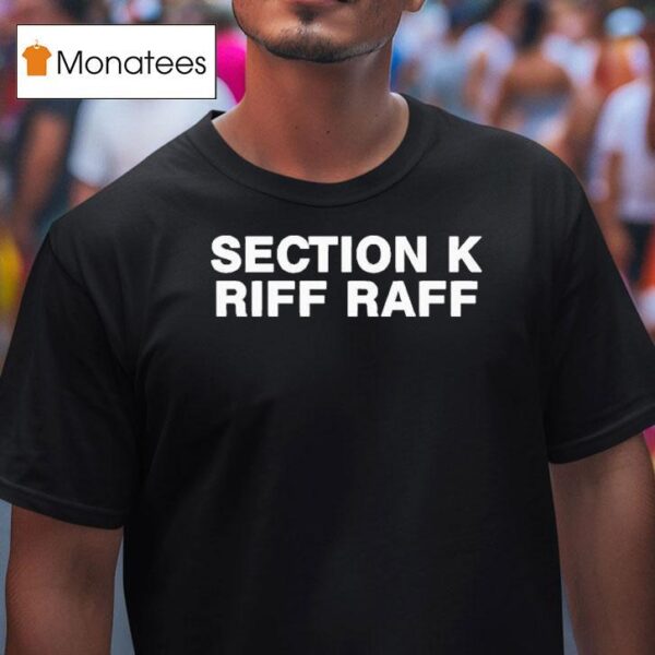 Section K Riff Raff T Shirt