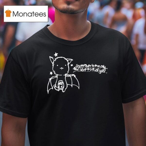 September Is The Only Time I Don T Think Of You Xsfcx Ba T Shirt