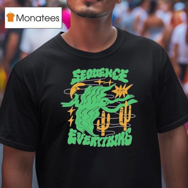 Sequence Everything T Shirt