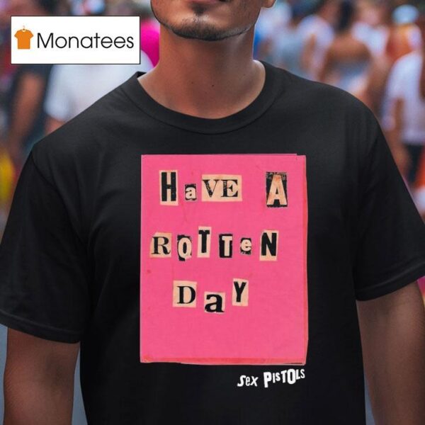 Sex Pistols Have A Rotten Day T Shirt
