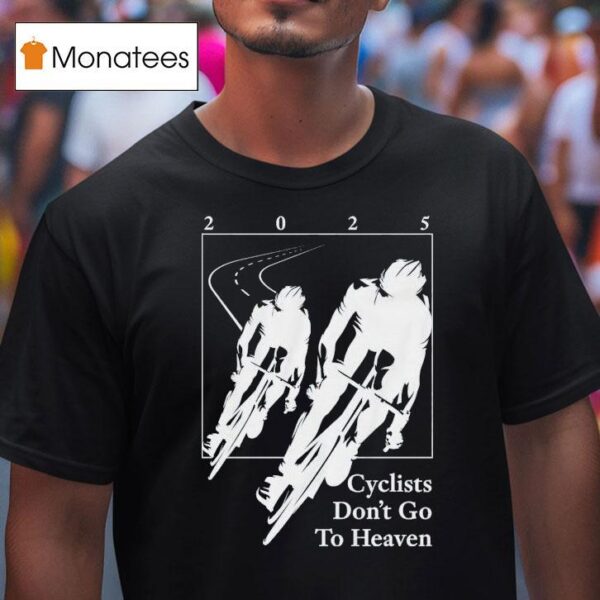 Silly Geese Cyclists Don T Go To Heaven T Shirt