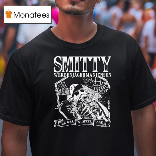 Skeleton Smitty Werbenjagermanjensen He Was Number One T Shirt