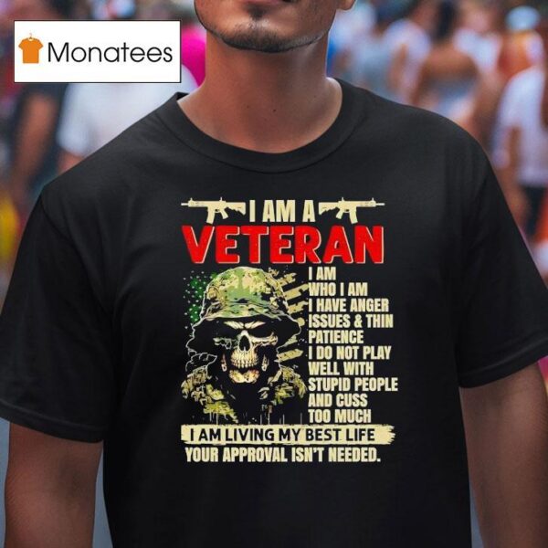 Skeleton Soldier I Am A Veteran I Am Who I Am I Have Anger Issues And Thin T Shirt